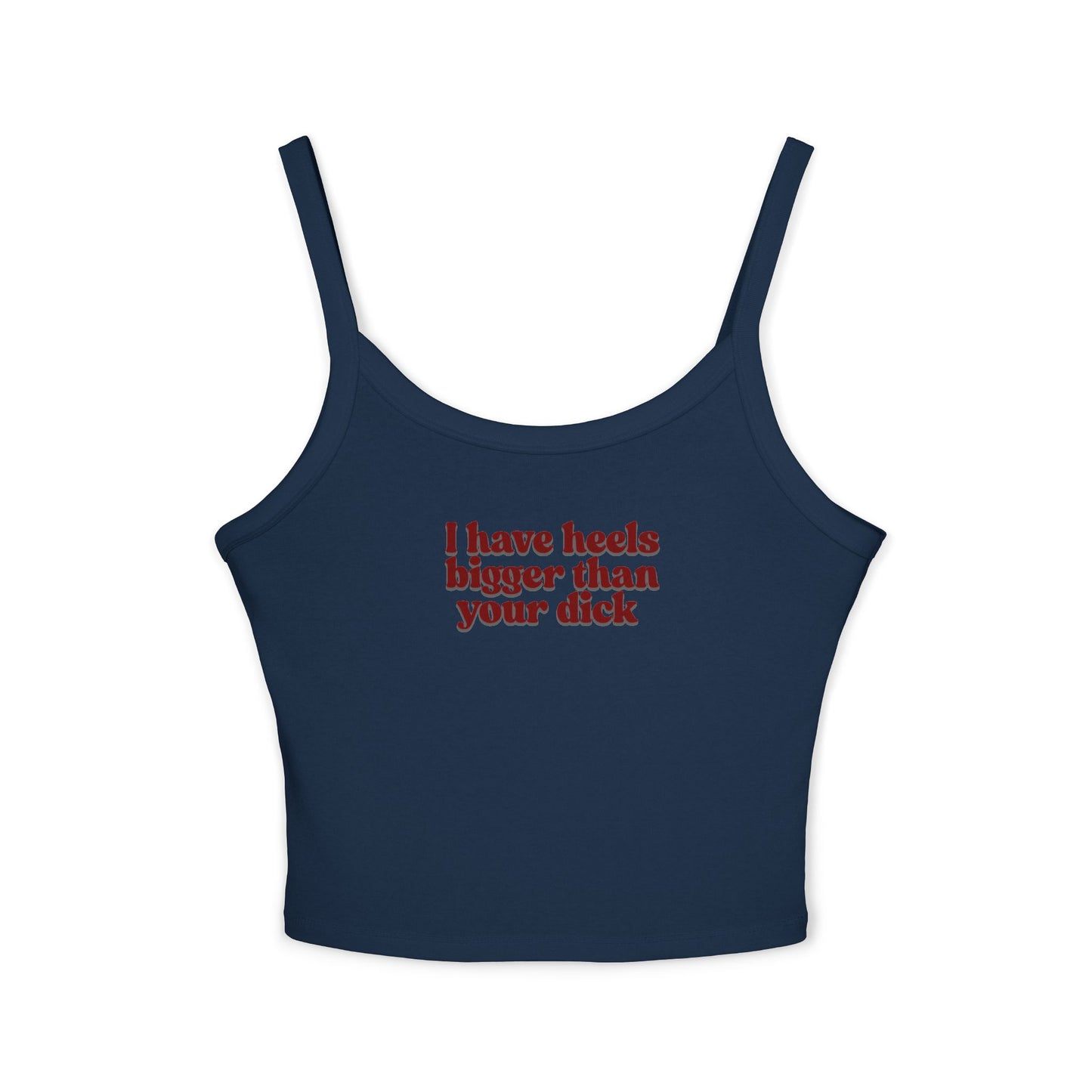 I Have Heels Bigger Than Your Dick Graphic crop tank