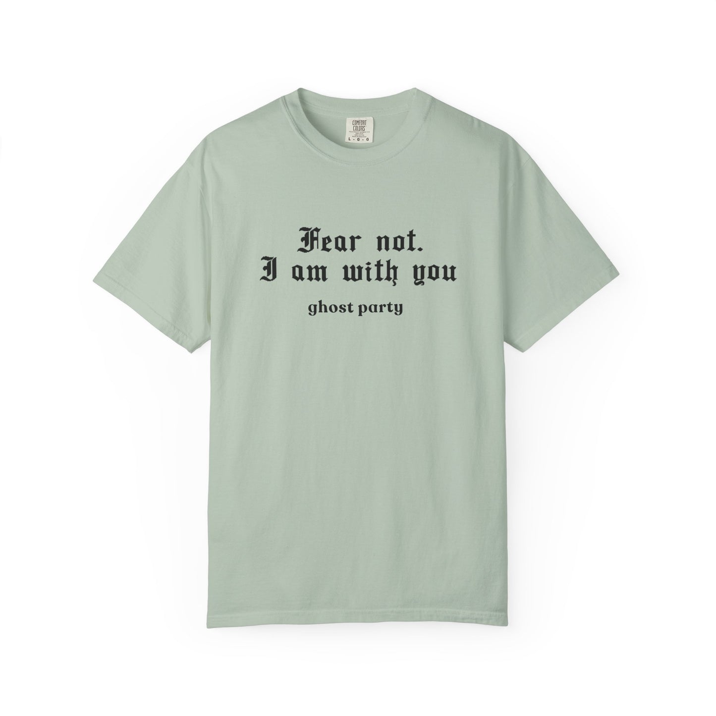 Fear not. I am with you