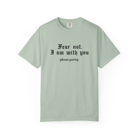 Fear not. I am with you