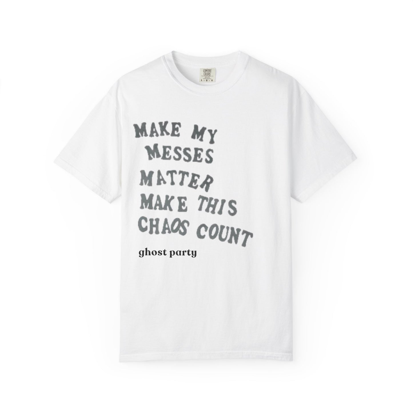 Make my messes matter, make this chaos count