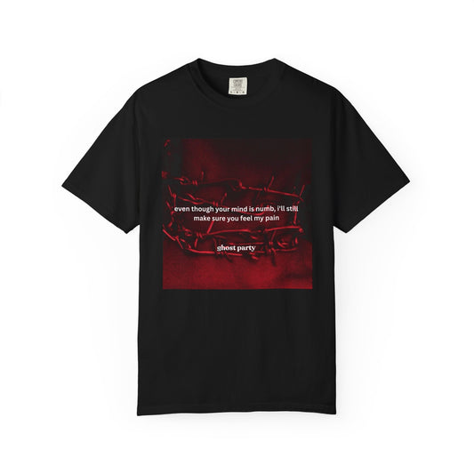 "even though your mind is numb, I'll still make sure you feel my pain" graphic tee