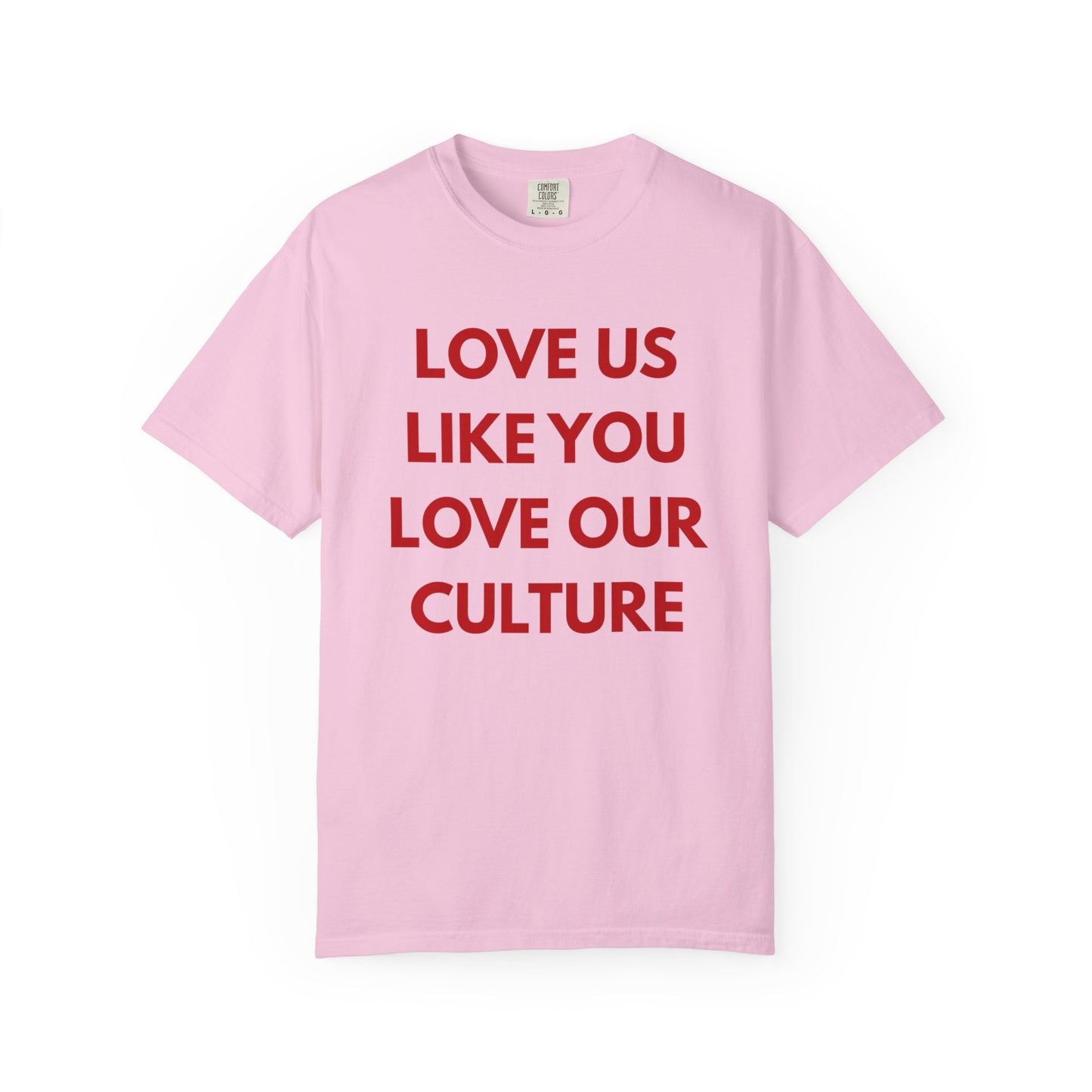 Love us like you love our culture tee