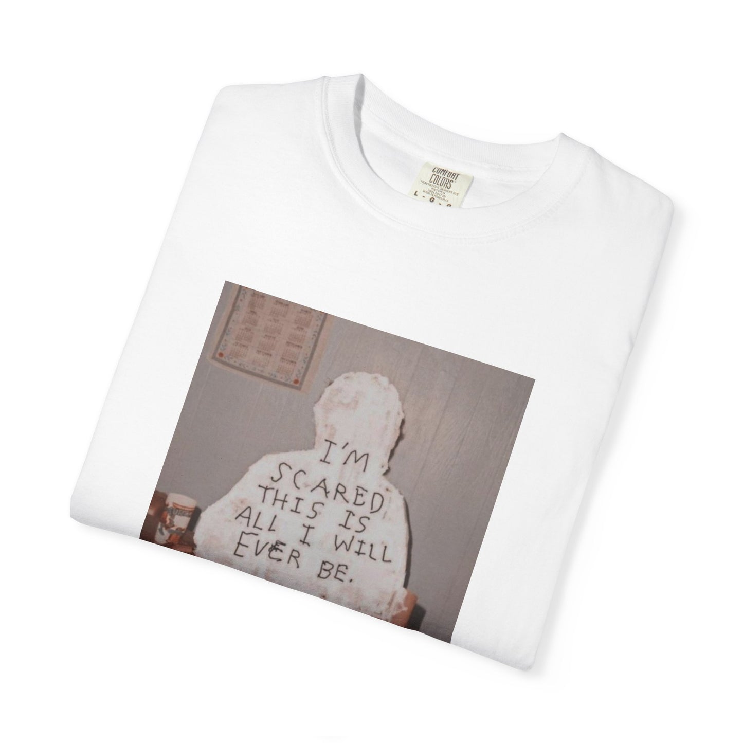 'I'm Scared This Is All I’ll Ever Be' graphic tee