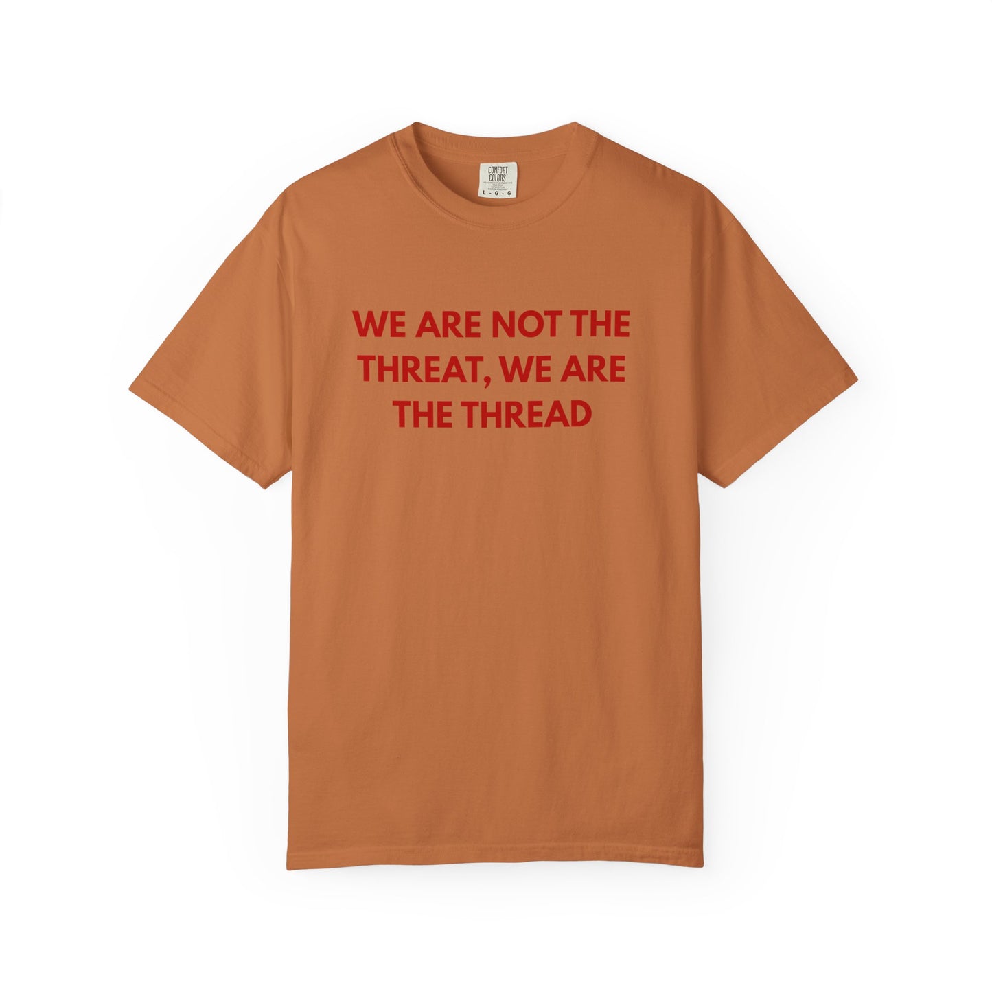 We Are Not The Threat, We Are The Thread