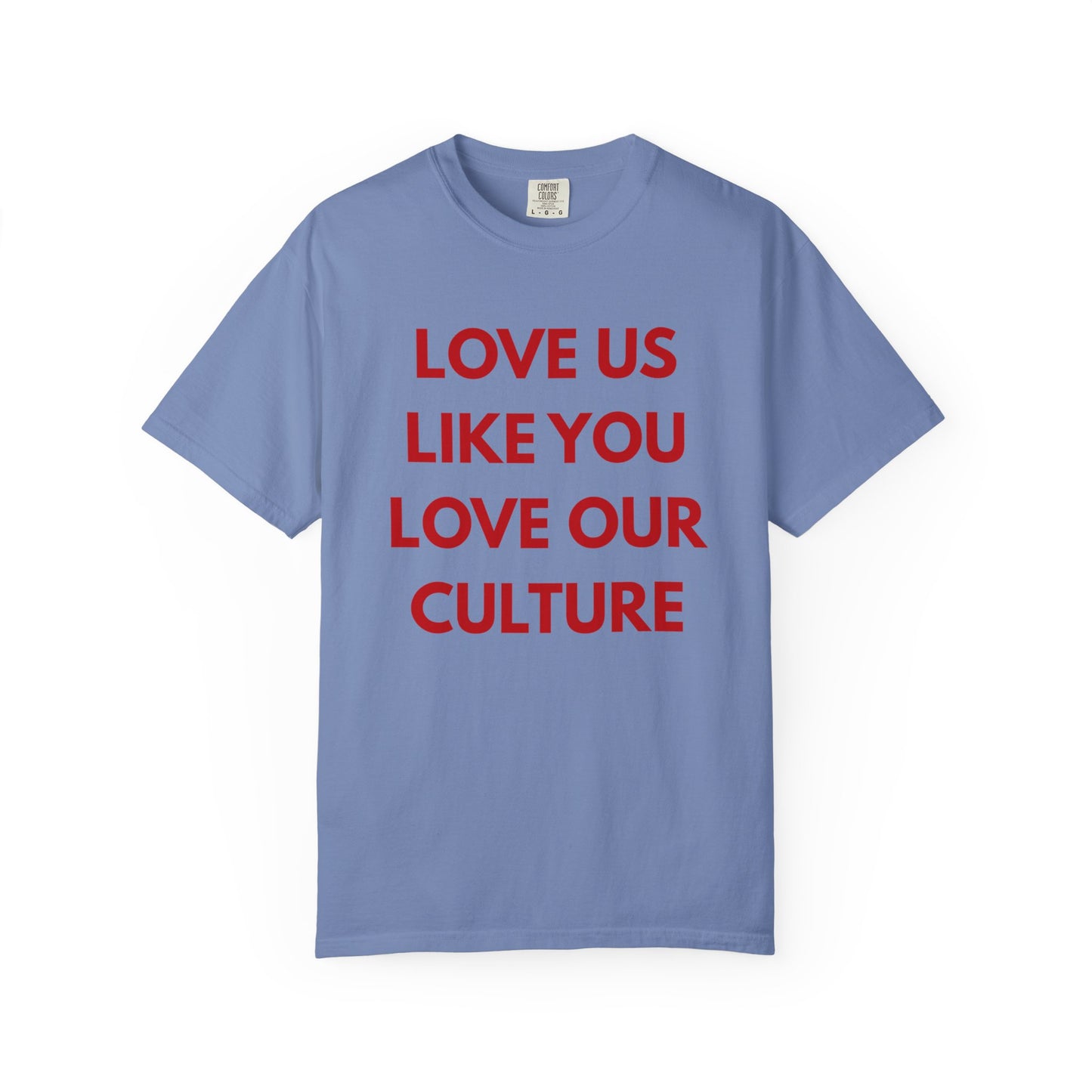 Love us like you love our culture tee