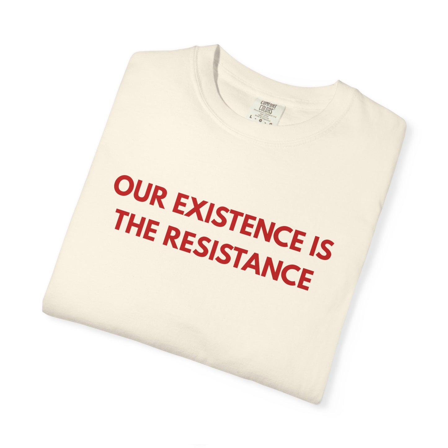 Our Existence is the Resistance