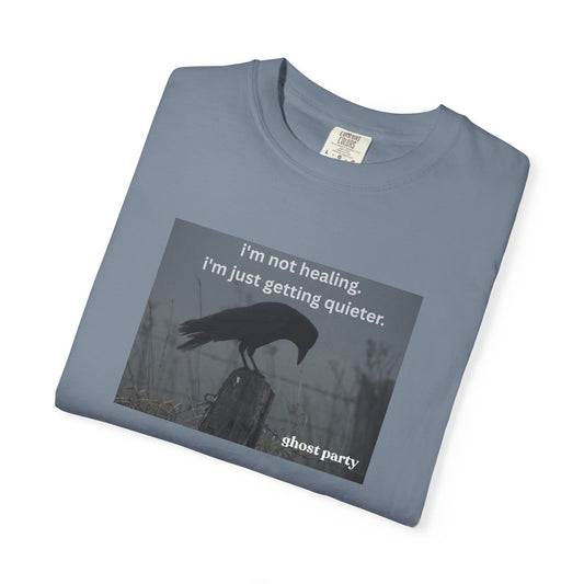 I'm Not Healing, I'm just getting quieter tee