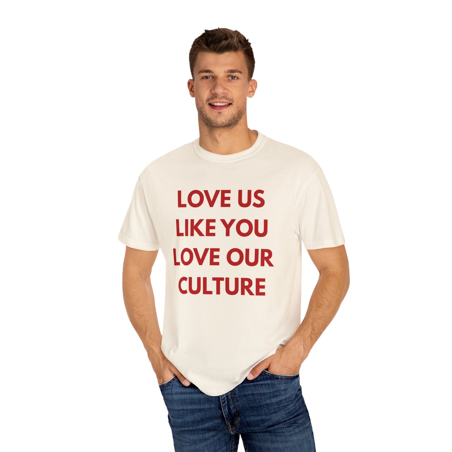 Love us like you love our culture tee