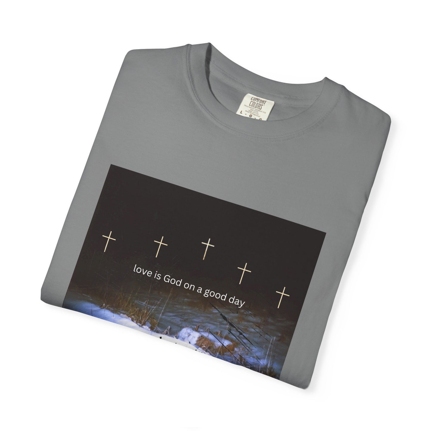 Love is God on a Good Day tee