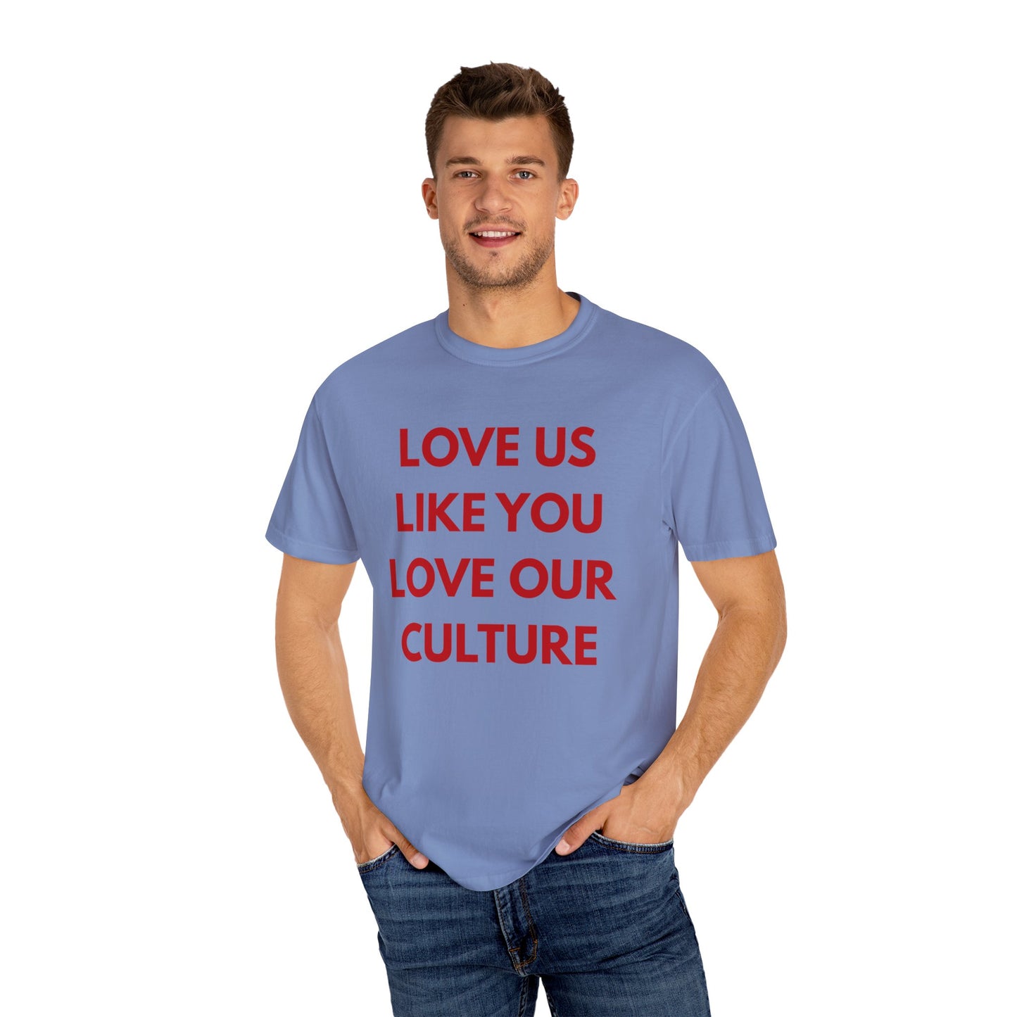 Love us like you love our culture tee