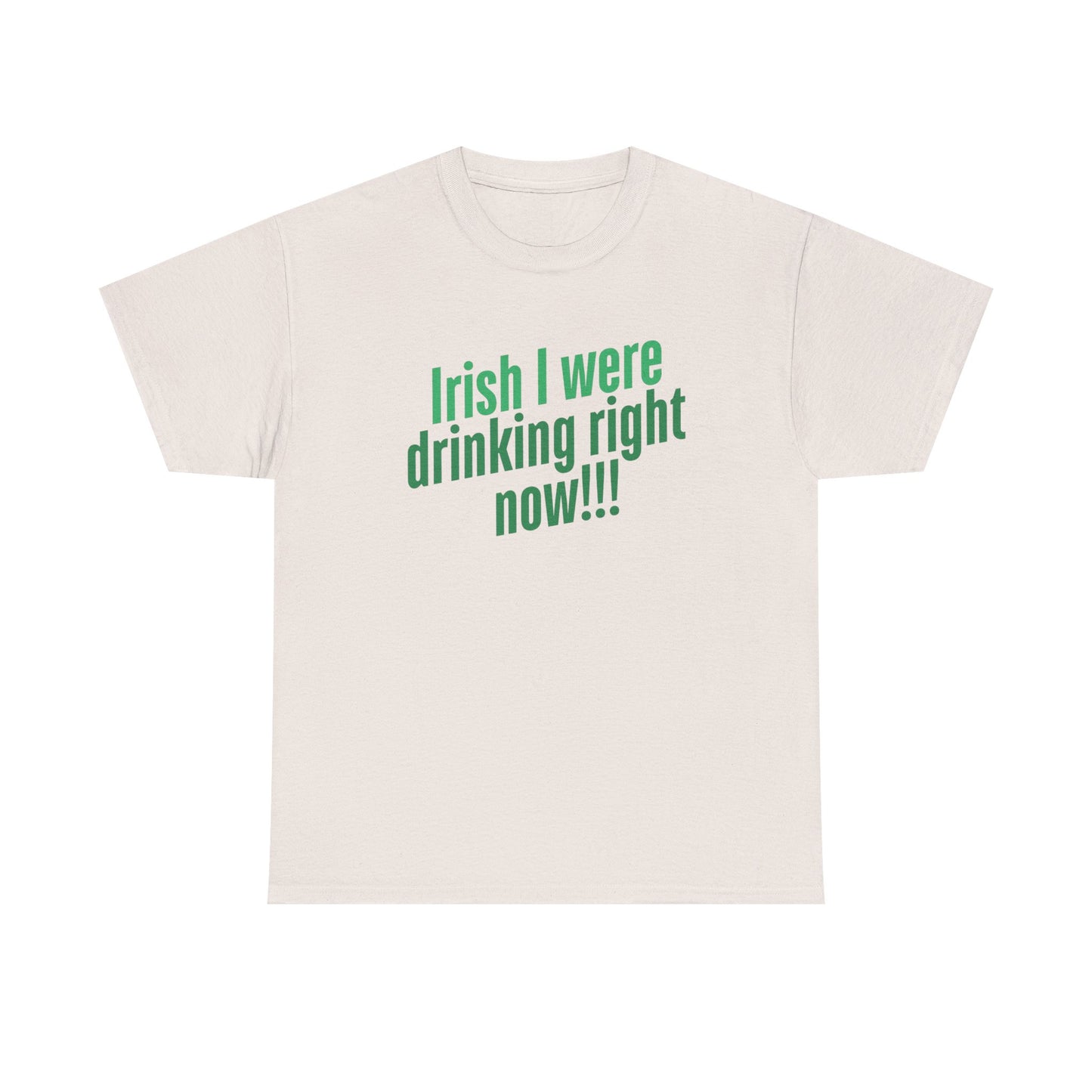 Irish I Were Drinking Right Now tee