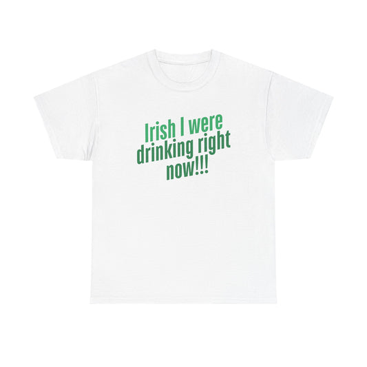 Irish I Were Drinking Right Now tee