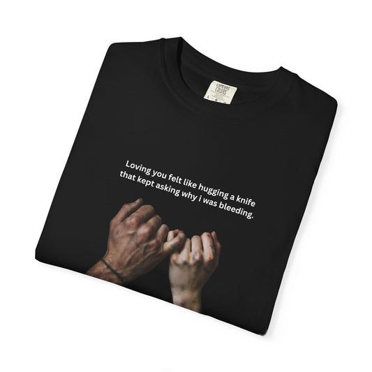 "Loving you felt like hugging a knife" tee