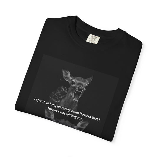 Deer Graphic T-Shirt “I spent so long watering dead flowers”