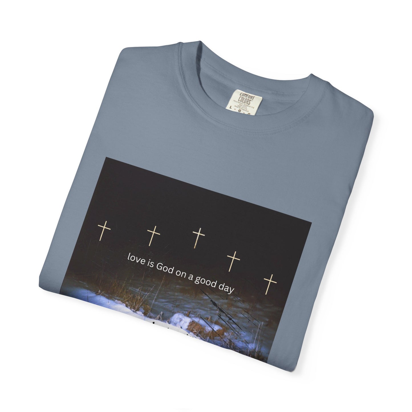 Love is God on a Good Day tee