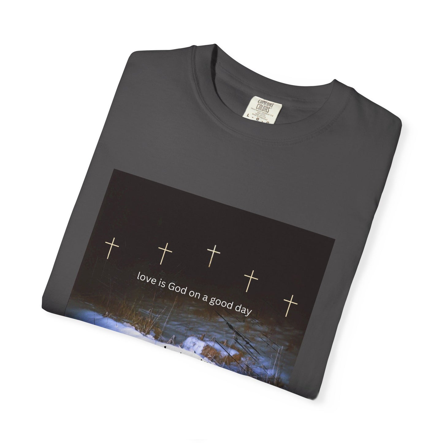Love is God on a Good Day tee