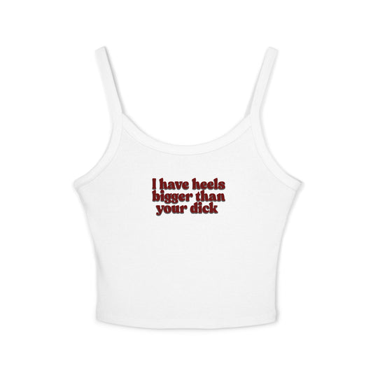 I Have Heels Bigger Than Your Dick Graphic crop tank