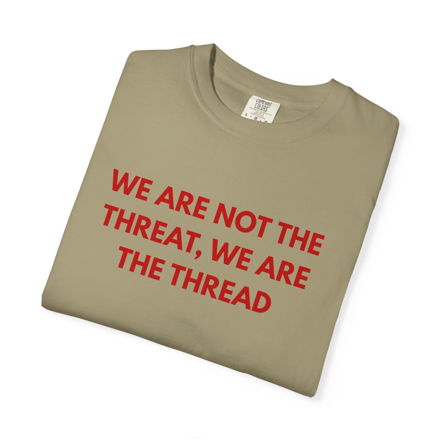 We Are Not The Threat, We Are The Thread
