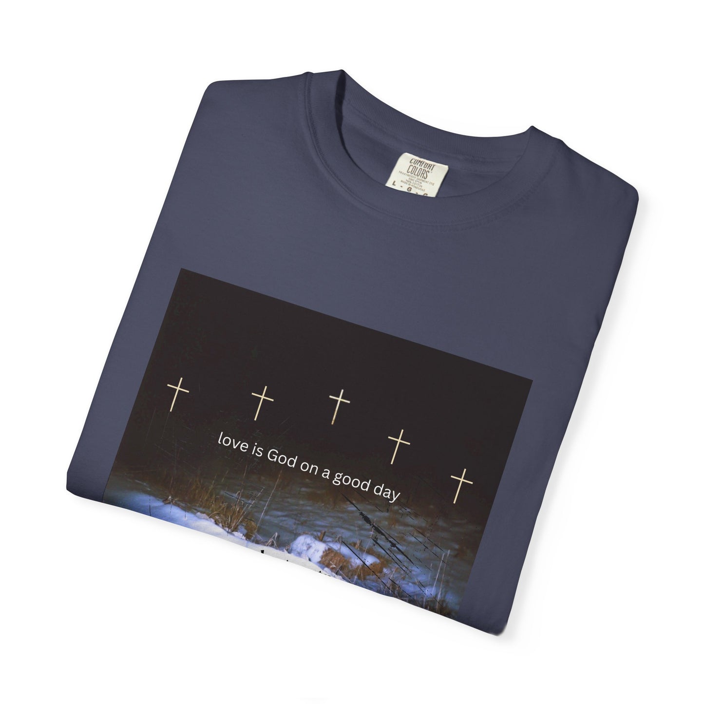 Love is God on a Good Day tee