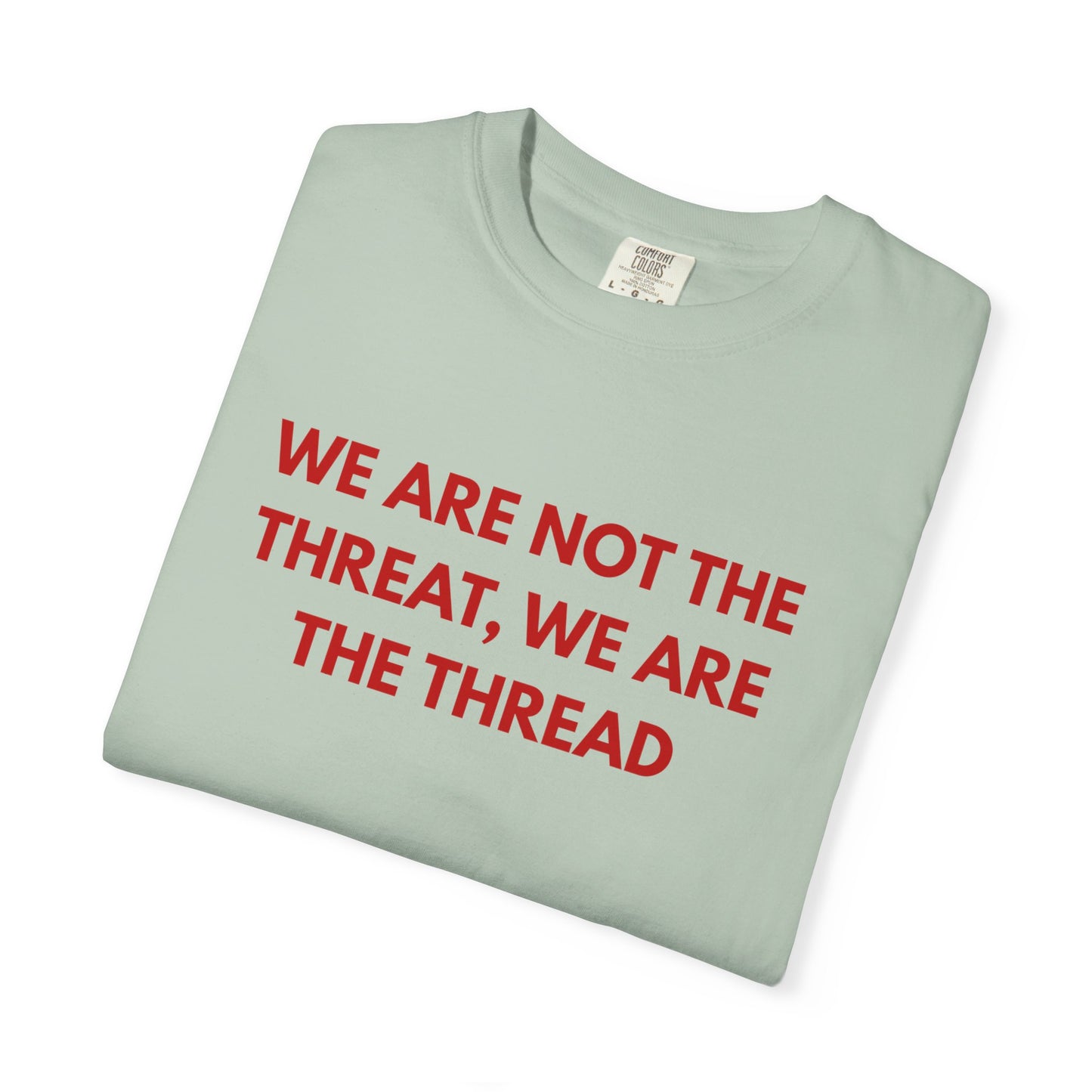 We Are Not The Threat, We Are The Thread