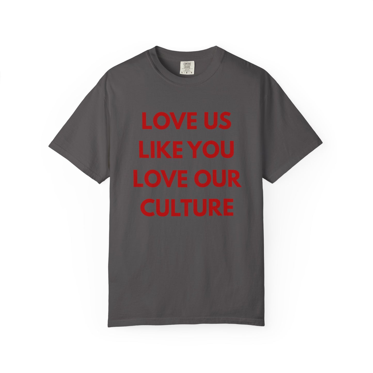 Love us like you love our culture tee