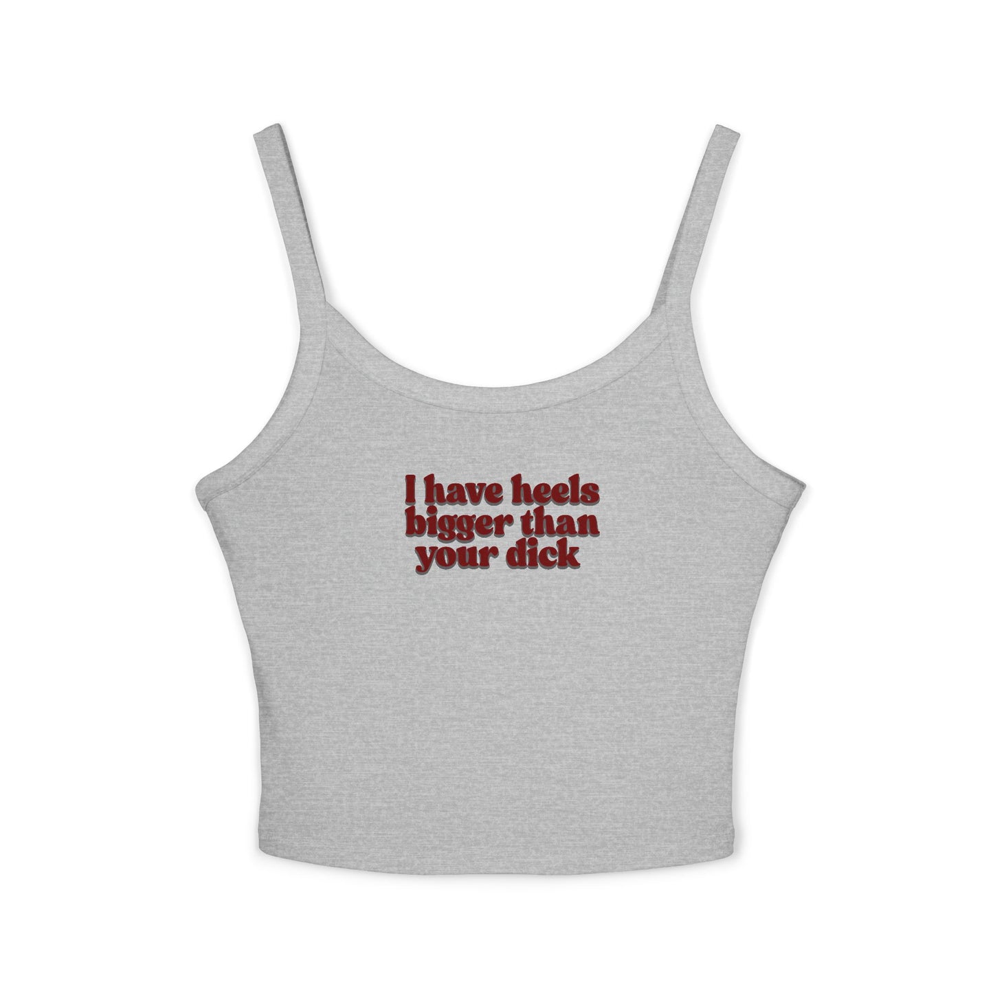 I Have Heels Bigger Than Your Dick Graphic crop tank