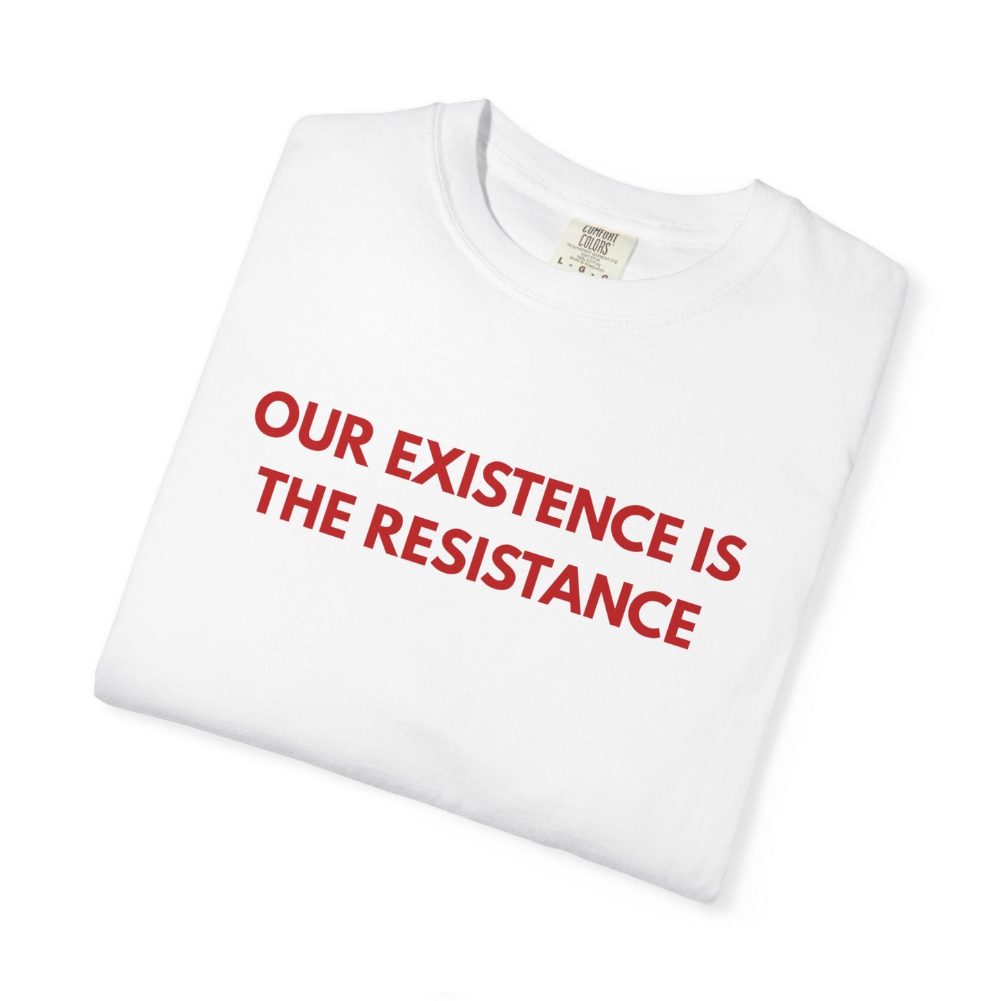 Our Existence is the Resistance