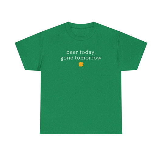 Beer Today, Gone Tomorrow tee