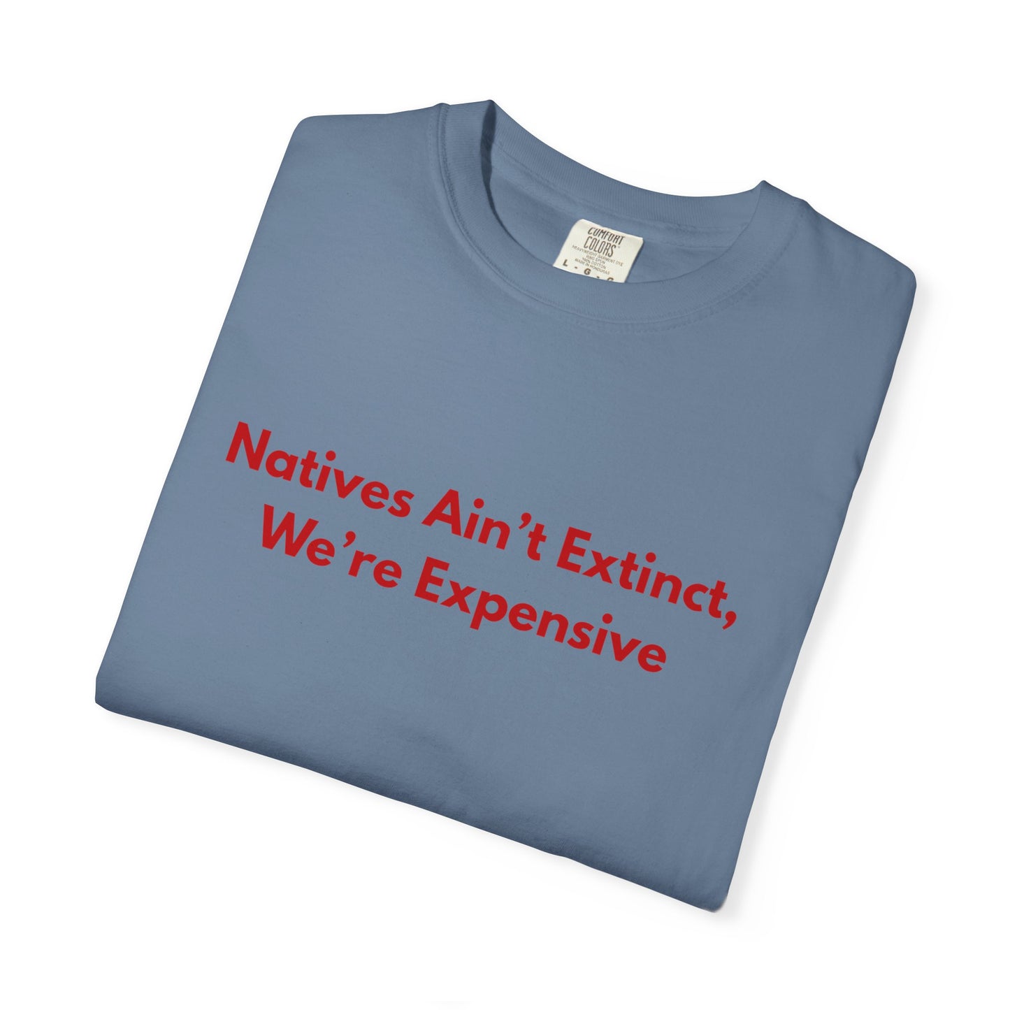 Natives aint extinct, we're expensive