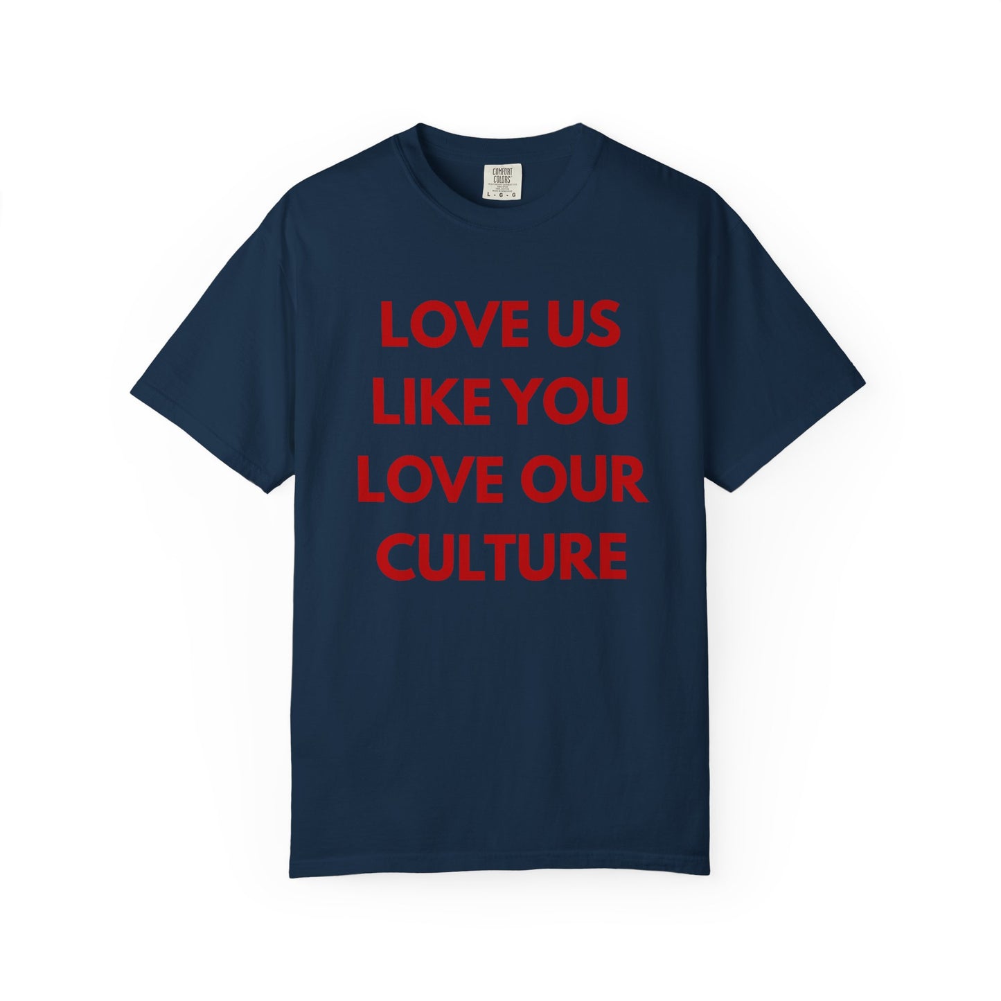 Love us like you love our culture tee