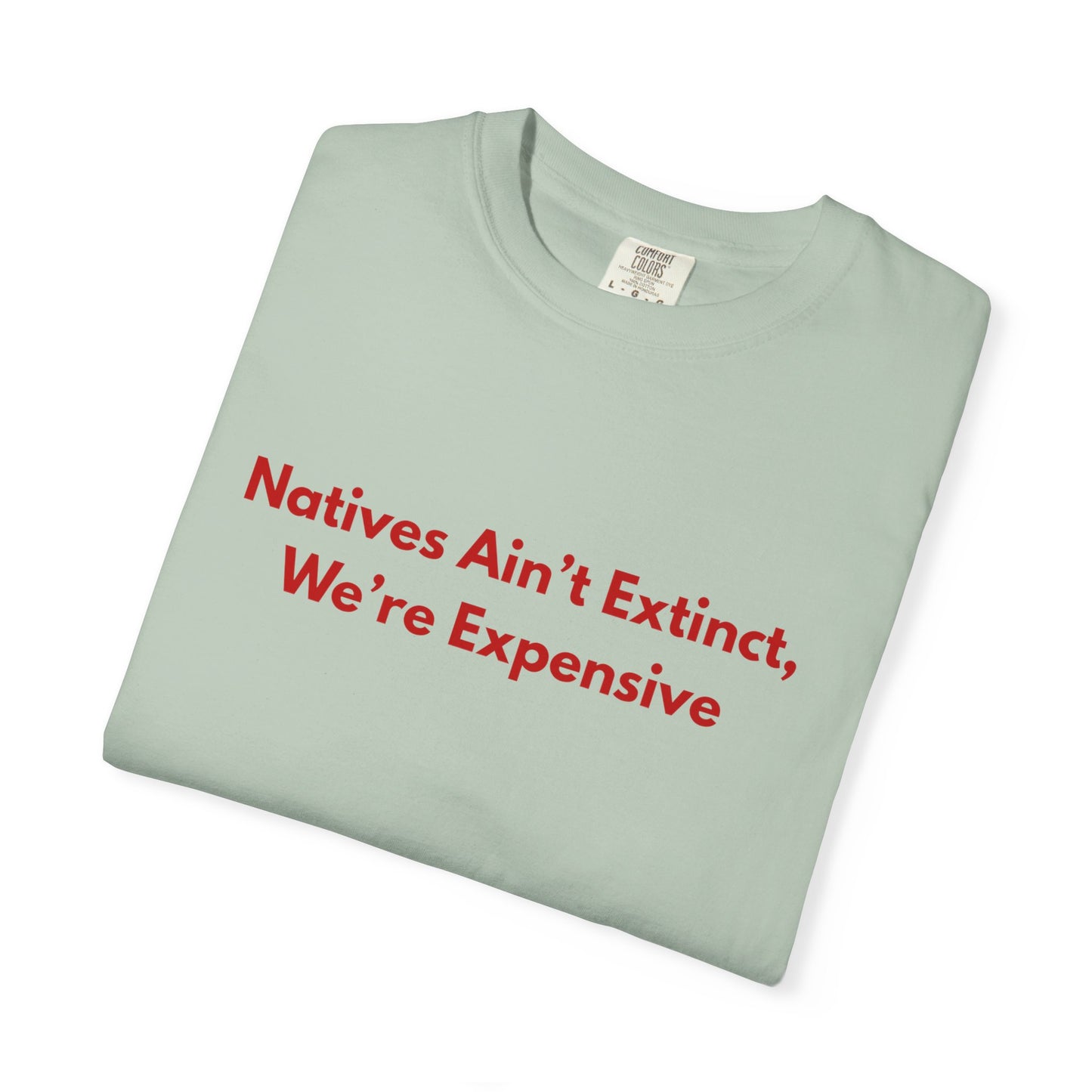 Natives aint extinct, we're expensive