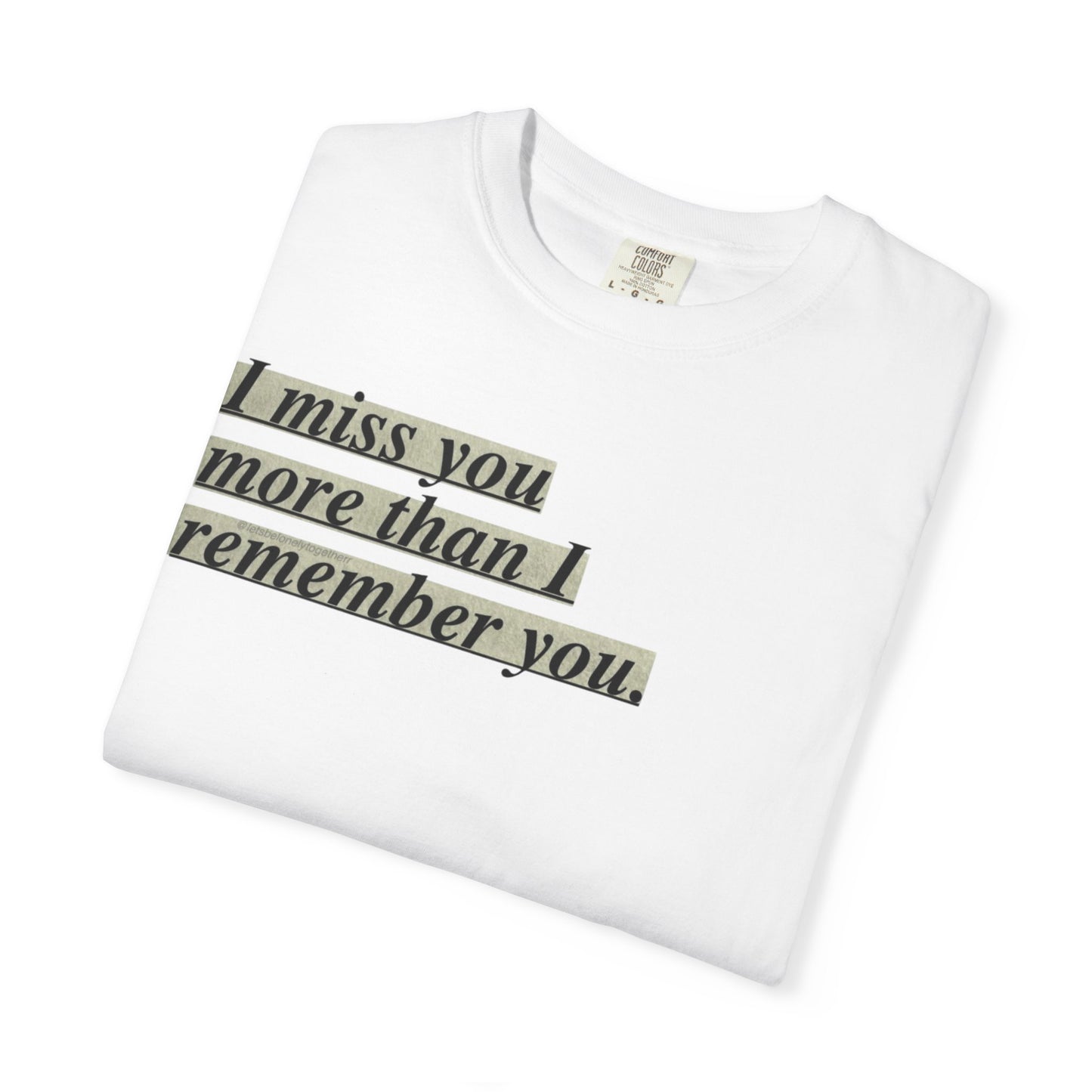 I miss you more than I remember you