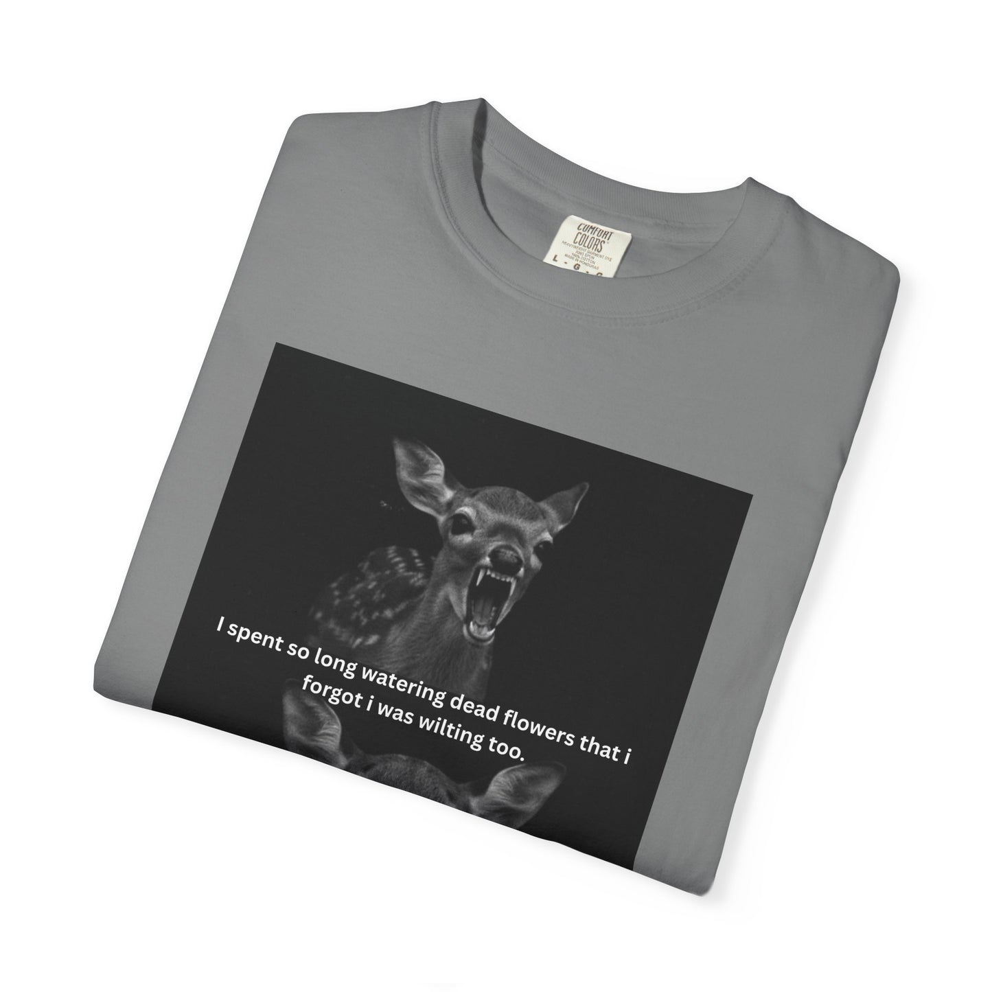 Deer Graphic T-Shirt “I spent so long watering dead flowers”