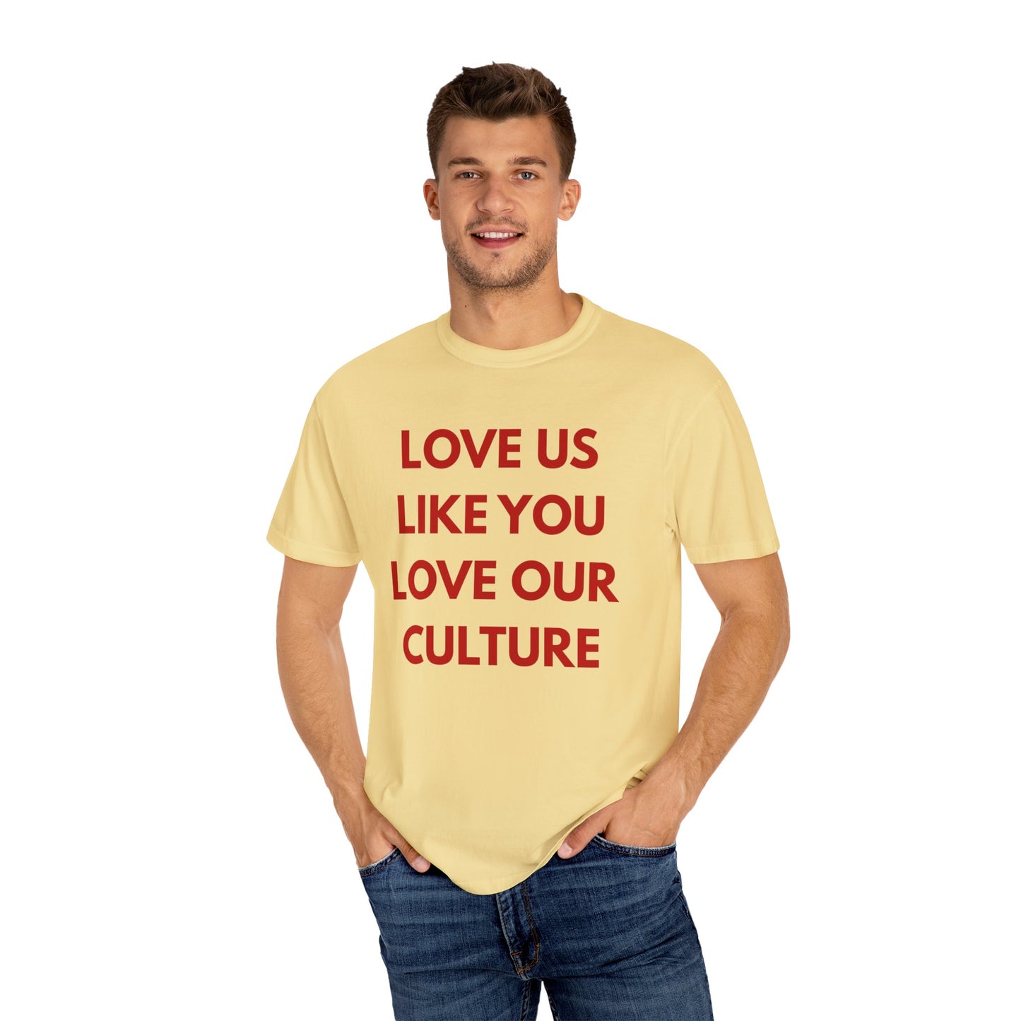 Love us like you love our culture tee