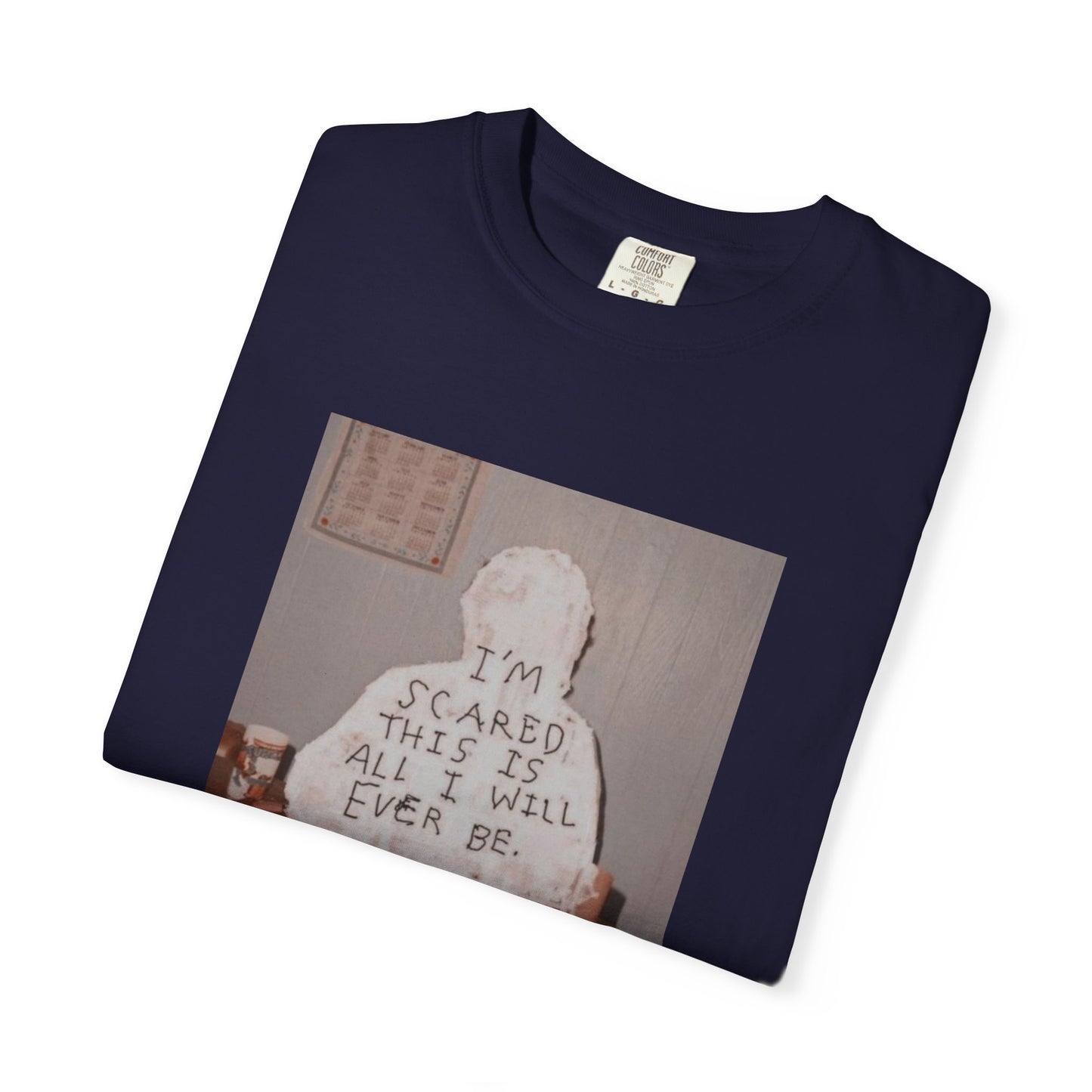 'I'm Scared This Is All I’ll Ever Be' graphic tee