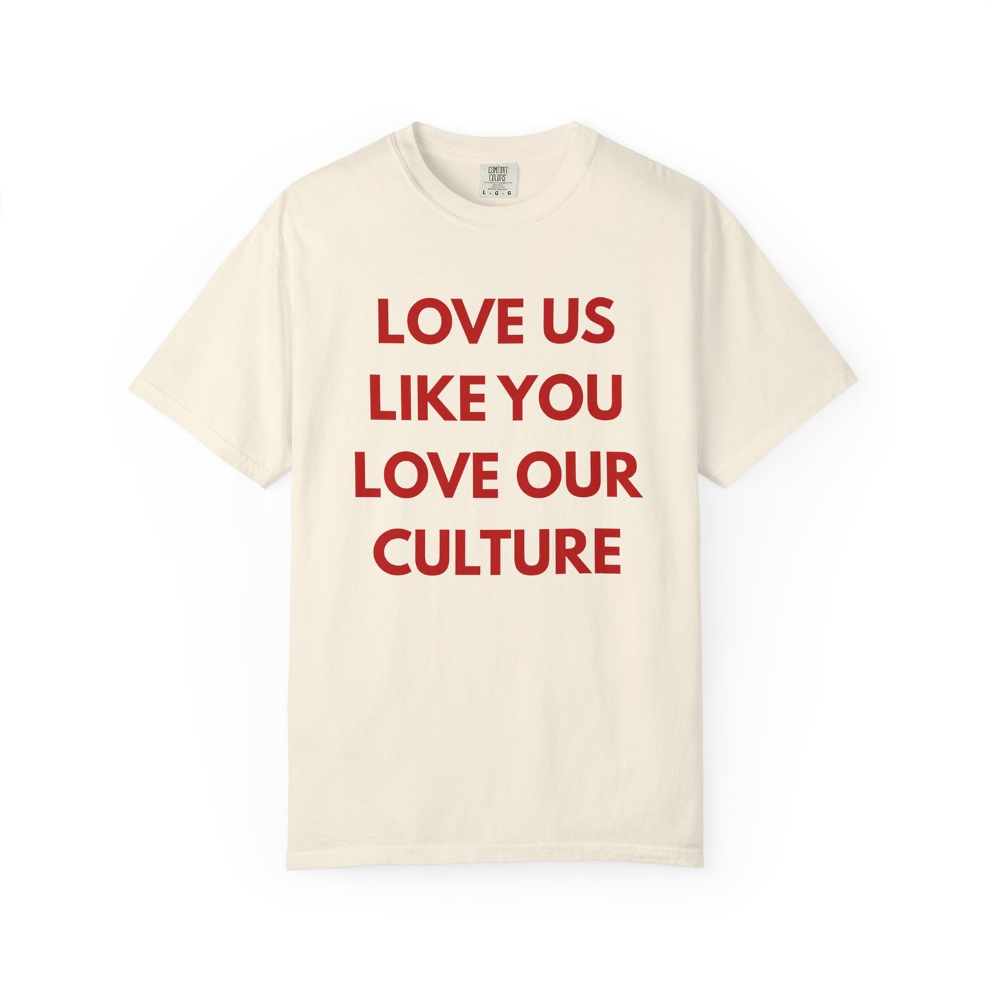 Love us like you love our culture tee