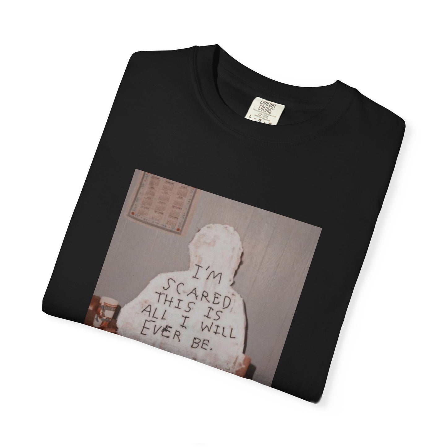 'I'm Scared This Is All I’ll Ever Be' graphic tee